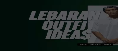 Siap Sambut Hari Raya: Outfit Lebaran Trendy dengan Promo Payday Ramadhan